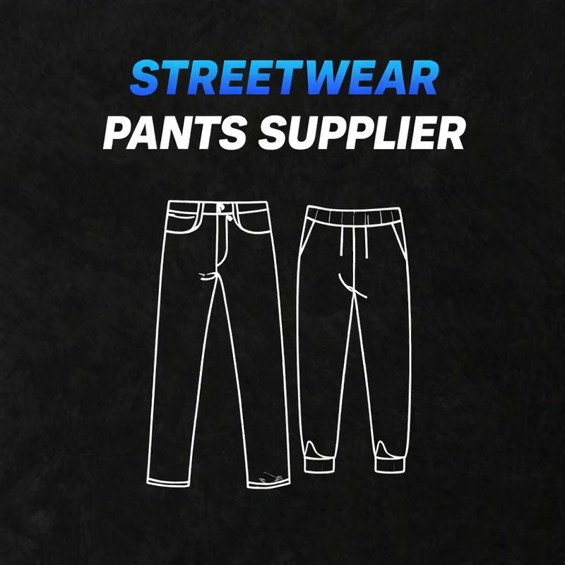 STREETWEAR PANTS SUPPLIER (VIP)