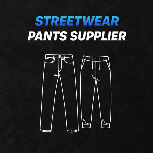 STREETWEAR PANTS SUPPLIER (VIP)